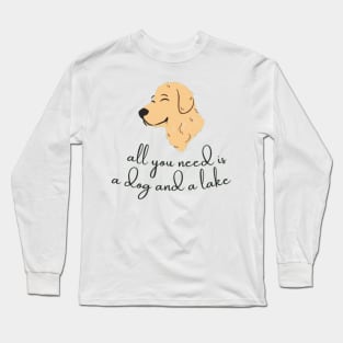 All You Need Is A Dog And A Lake Long Sleeve T-Shirt